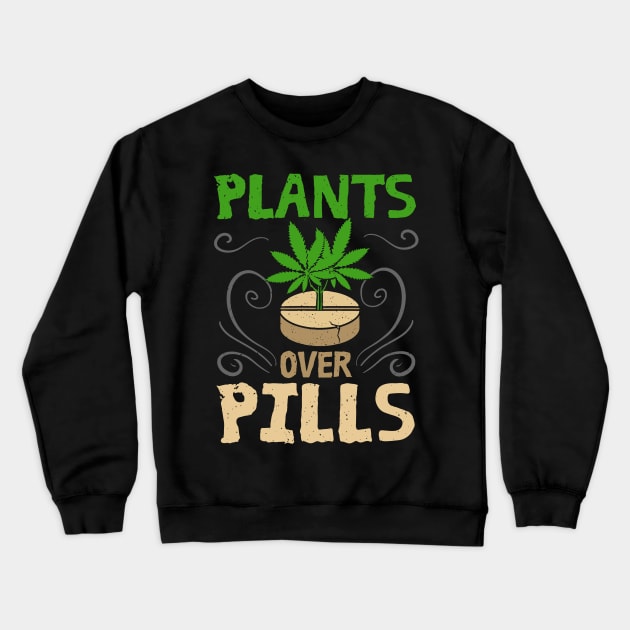 Plants Over Pills Happy 420 Description Crewneck Sweatshirt by Dennisbani